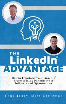 Paperback The Linkedin Advantage: How to Transform Your Linkedin Presence Into a Powerhouse of Influence and Opportunities Book