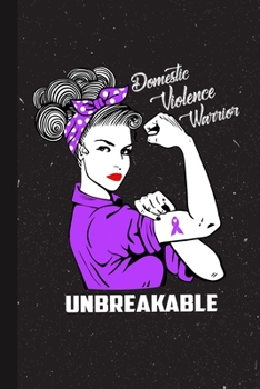 Domestic Violence Warrior Unbreakable: Domestic Violence Awareness Gifts Blank Lined Notebook Support Present For Men Women Purple Ribbon Awareness Month / Day Journal for Him Her