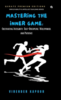 Hardcover Mastering the Inner Game: Cultivating Integrity, Self-Discipline, Willpower, and Patience (Premium Edition) Book