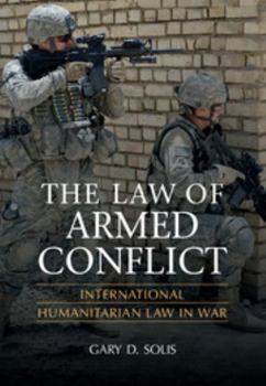 Hardcover The Law of Armed Conflict: International Humanitarian Law in War Book
