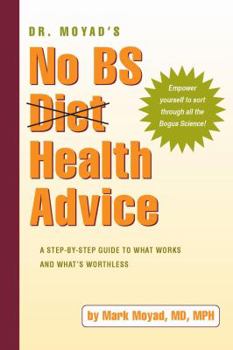 Paperback Dr. Moyad's No Bs Health Advice: A Step-By-Step Guide to What Works and What's Worthless Book