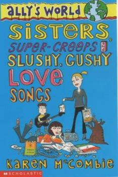 Sisters, Super Creeps and Slushy, Gushy Love-songs (Ally's World) - Book #6 of the Ally's World