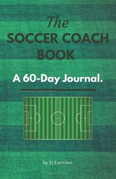 Paperback The Soccer Coach Book: A 60-Day Journal: Tactics, Writing & Reflection Book