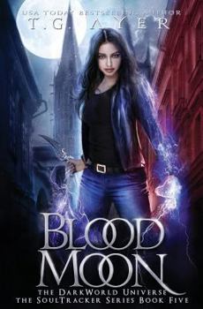 Blood Moon: A SoulTracker Novel #5: A DarkWorld Series - Book #5 of the DarkWorld: SoulTracker