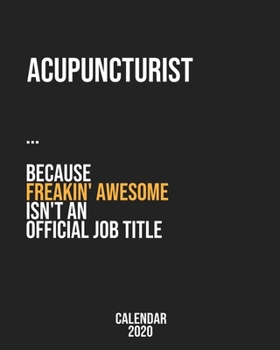 Acupuncturist because freakin' Awesome isn't an Official Job Title: Calendar 2020, Monthly & Weekly Planner Jan. - Dec. 2020