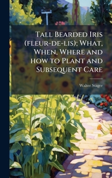 Tall Bearded Iris (fleur-de-lis); What, When, Where and how to Plant and Subsequent Care