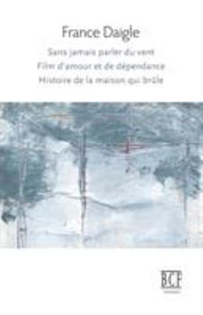 Paperback Sans jamais parler du vent, Film d'amour et de dépendance, Histoire de la maison qui brûle [French] Book