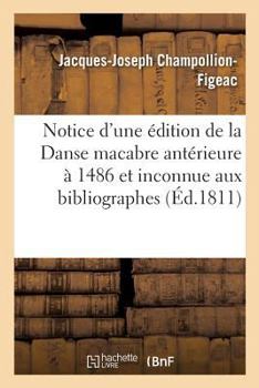 Paperback Notice d'Une Édition de la Danse Macabre Antérieure À Celle de 1486 Et Inconnue Aux Bibliographes [French] Book