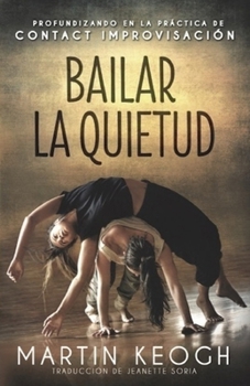 Paperback Bailar la quietud: Profundizando en la práctica de Contact Improvisación [Spanish] Book