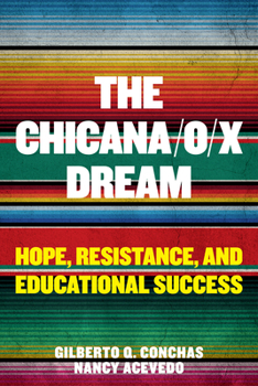 Paperback The Chicana/O/X Dream: Hope, Resistance and Educational Success Book