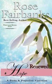 Renewed Hope: A Pride and Prejudice Variation - Book #2 of the When Love Blooms