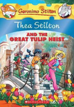 Paperback Thea Stilton and the Great Tulip Heist (Thea Stilton #18), 18: A Geronimo Stilton Adventure Book