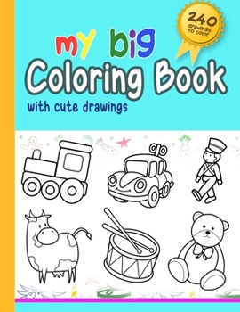 Toddler's Big Coloring Book: Cute drawings of Toys, Fruits, Animals and Flowers to Color for ages 1, 2, 3 - 4