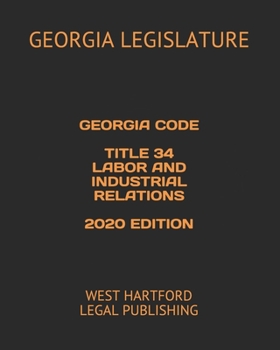 Paperback Georgia Code Title 34 Labor and Industrial Relations 2020 Edition: West Hartford Legal Publishing Book