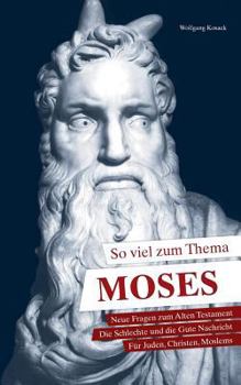 Paperback So viel zum Thema Moses: Neue Fragen zum Alten Testament Die Schlechte und die Gute Nachricht F?r Juden, Christen, Moslems [German] Book