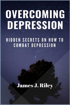 Paperback Overcoming Depression: Hidden Secrets On How To Combat Depression Book