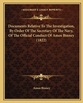 Paperback Documents Relative To The Investigation, By Order Of The Secretary Of The Navy, Of The Official Conduct Of Amos Binney (1822) Book