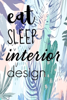 Eat Sleep Interior Design: Book Notepad Notebook Composition and Journal Gratitude Dot Diary