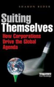 Hardcover Suiting Themselves: How Corporations Drive the Global Agenda Book