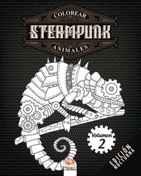 Colorear Steampunk animales - Volumen 2 - edici�n nocturna: Libro para colorear para adultos (Mandalas) - Antiestr�s - Volumen 2