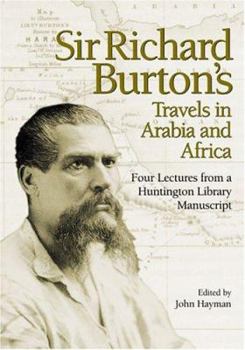 Hardcover Sir Richard Burton's Travels in Arabia and Africa: Four Lectures from a Huntington Library Manuscript Book