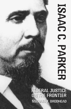 Isaac C. Parker: Federal Justice on the Frontier (The Oklahoma Western Biographies, V. 20) - Book #20 of the Oklahoma Western Biographies