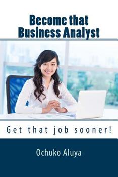 Paperback Become that Business Analyst: Get that job sooner! Book