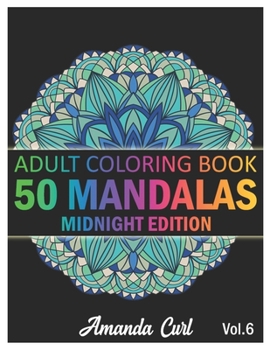 Paperback 50 Mandalas: An Adult Coloring Book Midnight Edition Featuring 50 of the World's Most Beautiful Mandalas for Stress Relief and Rela Book