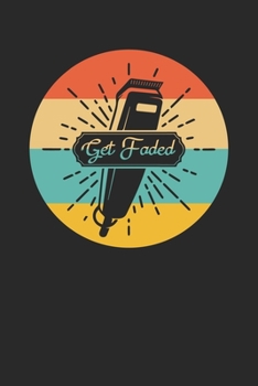 Get Faded Vintage: Barber Journal, Barber Shop Notebook, Gift for Barbers, Barber Birthday Present, Appointment Scheduling Book, Barber School