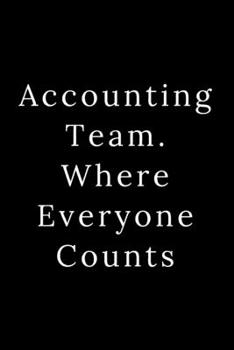 Accounting Team. Where Everyone Counts: Blank Lined Journal 6x9 -Great Gift Idea for Coworkers - Office Gag Gifts for Women and Men