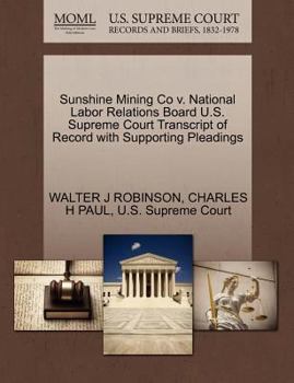 Paperback Sunshine Mining Co V. National Labor Relations Board U.S. Supreme Court Transcript of Record with Supporting Pleadings Book