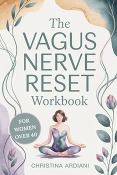 The Vagus Nerve Reset Workbook for Women Over 40: A Gentle 14-Day Plan to Support Nervous System Balance, Ease Overwhelm, Encourage Better Sleep, and Reconnect with Your Body