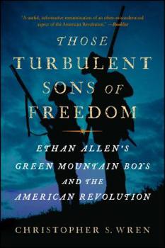 Paperback Those Turbulent Sons of Freedom: Ethan Allen's Green Mountain Boys and the American Revolution Book