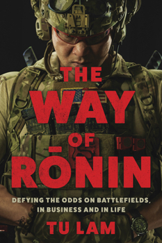 The Way of Ronin: Defying the Odds on Battlefields, in Business and in Life
