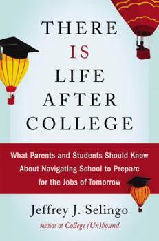 Hardcover There Is Life After College: What Parents and Students Should Know about Navigating School to Prepare for the Jobs of Tomorrow Book