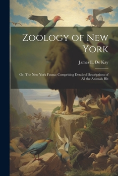 Paperback Zoology of New York; or, The New York Fauna; Comprising Detailed Descriptions of all the Animals Hit Book