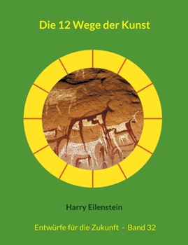 Die 12 Wege der Kunst: Entwürfe für die Zukunft - Band 32 (German Edition)