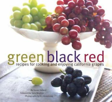 Paperback Green Black Red: Recipes for Cooking and Enjoying California Grapes Book