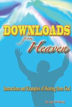 Paperback Downloads from Heaven: Instructions and Examples of Hearing from God Book