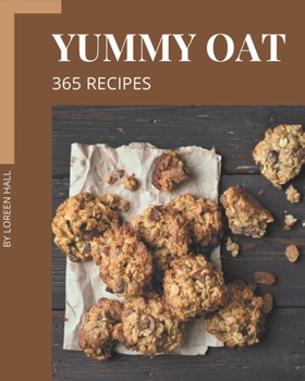 Paperback 365 Yummy Oat Recipes: Welcome to Yummy Oat Cookbook Book