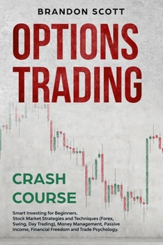 Paperback Options Trading Crash Course: Smart Investing for Beginners. Stock Market Strategies and Techniques (Forex, Swing, Day trading) Money Management, Pa Book