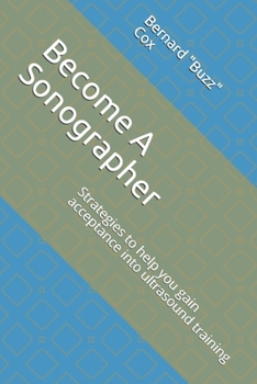 Paperback Become A Sonographer: Strategies to help you gain acceptance into ultrasound training Book