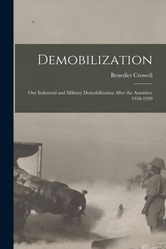 Paperback Demobilization: Our Industrial and Military Demobilization After the Armistice 1918-1920 Book