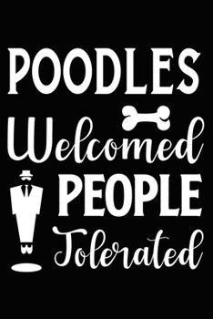 Poodles Welcomed People Tolerated: Cute Poodle lined journal gifts. Best Lined Journal gifts For dog Lovers who Loves Poodle. This Cute Dog Lined ... to build a stronger relationship with Dog!