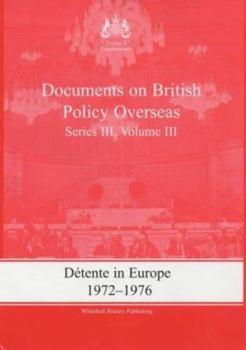 Hardcover Detente in Europe, 1972-1976: Documents on British Policy Overseas, Series III, Volume III Book