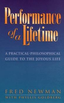 Paperback Performance of a Lifetime: A Practical Philosophical Guide to the Joyous Life Book