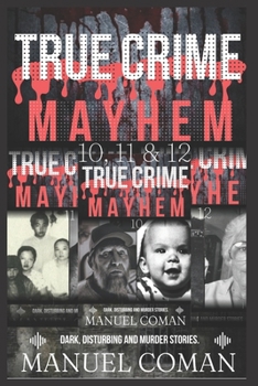 Paperback True Crime Mayhem Episodes 10, 11 & 12: Dark Disturbing and Murder stories.(Three Book Collection) Book