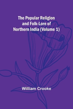 Paperback The Popular Religion and Folk-Lore of Northern India (Volume 1) Book