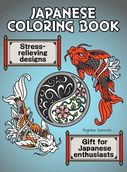 Hardcover Japanese Coloring Book: A Fun, Easy, And Relaxing Coloring Gift Book with Stress-Relieving Designs For Japanese Enthusiasts Including Koi, Nin Book