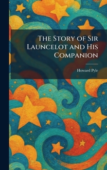 Hardcover The Story of Sir Launcelot and His Companion Book